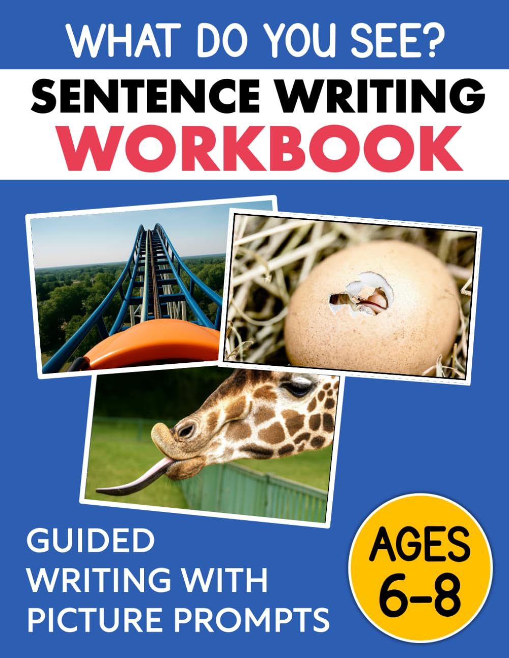 Sentence Writing Workbook for Kids 6-8: Write Better Sentences Guided Writing with Pictures Prompts (Sentence Writing...