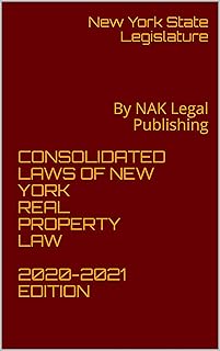 CONSOLIDATED LAWS OF NEW YORK REAL PROPERTY LAW 2020-2021 EDITION: By NAK Legal Publishing