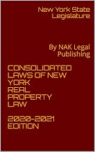 CONSOLIDATED LAWS OF NEW YORK REAL PROPERTY LAW 2020-2021 EDITION: By NAK Legal Publishing
