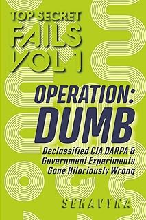Top 10 Dumbest Secret Government Experiments in History: DARPA Disasters, Real CIA MK Ultra Programs, and the Hidden Fails and Mistakes They Don’t Want You to Know (Top Secret Fails Series)