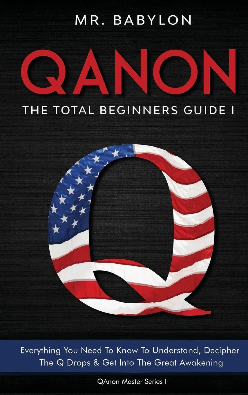 QAnon Decoded: Everything You Need To Know To Understand And Decipher The Q Drops And Get Into The Great Awakening: 1 (Qanon Exposed)