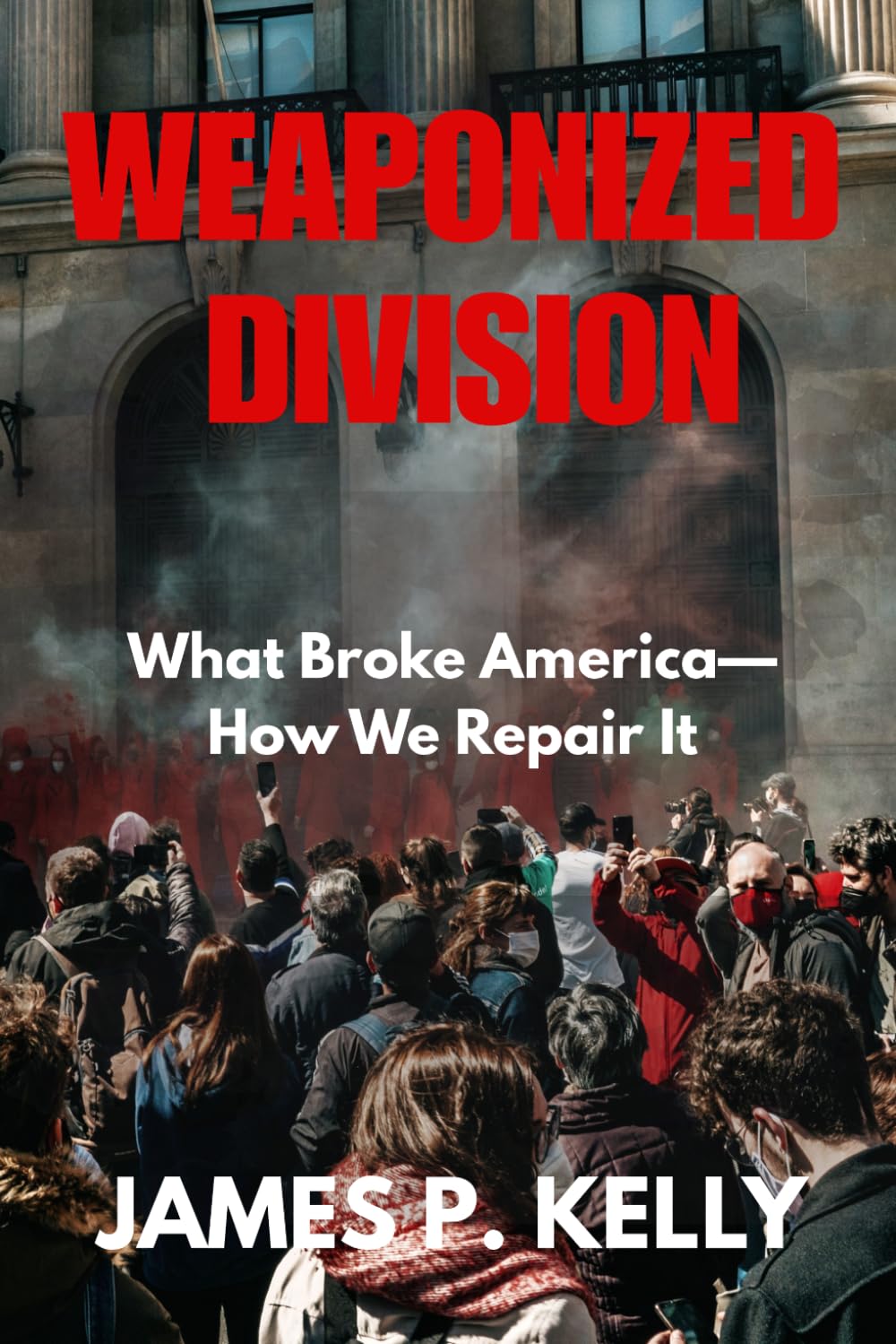 WEAPONIZED DIVISION: What Broke America — How We Repair It