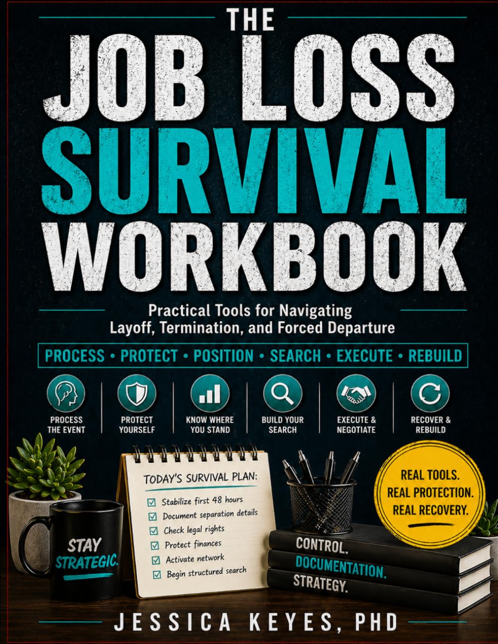 The Job Loss Survival Workbook: Practical Tools for Navigating Layoff, Termination, and Forced Departure: Practical Tools for Navigating Layoff, ... Departure (The Workplace Survival Series)