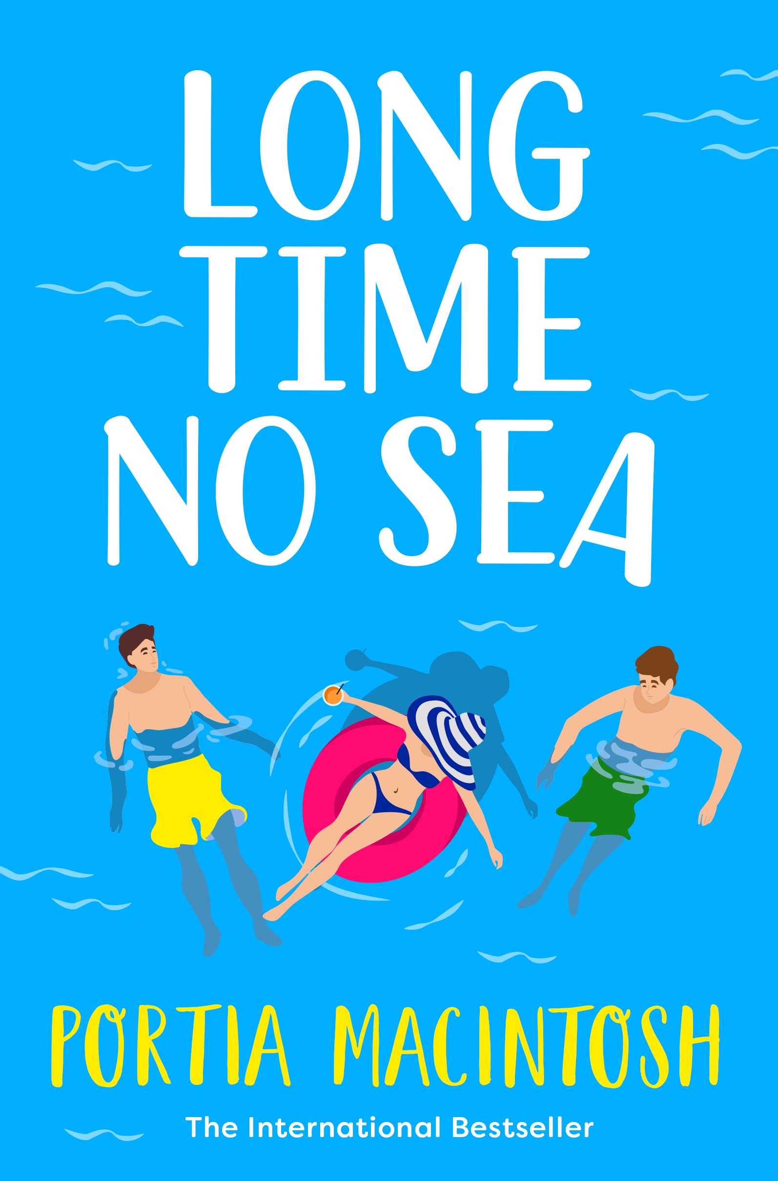 Long Time No Sea: A BRAND NEW laugh-out-loud, sun-drenched love triangle romantic comedy from bestseller Portia MacIntosh, perfect for summer 2023