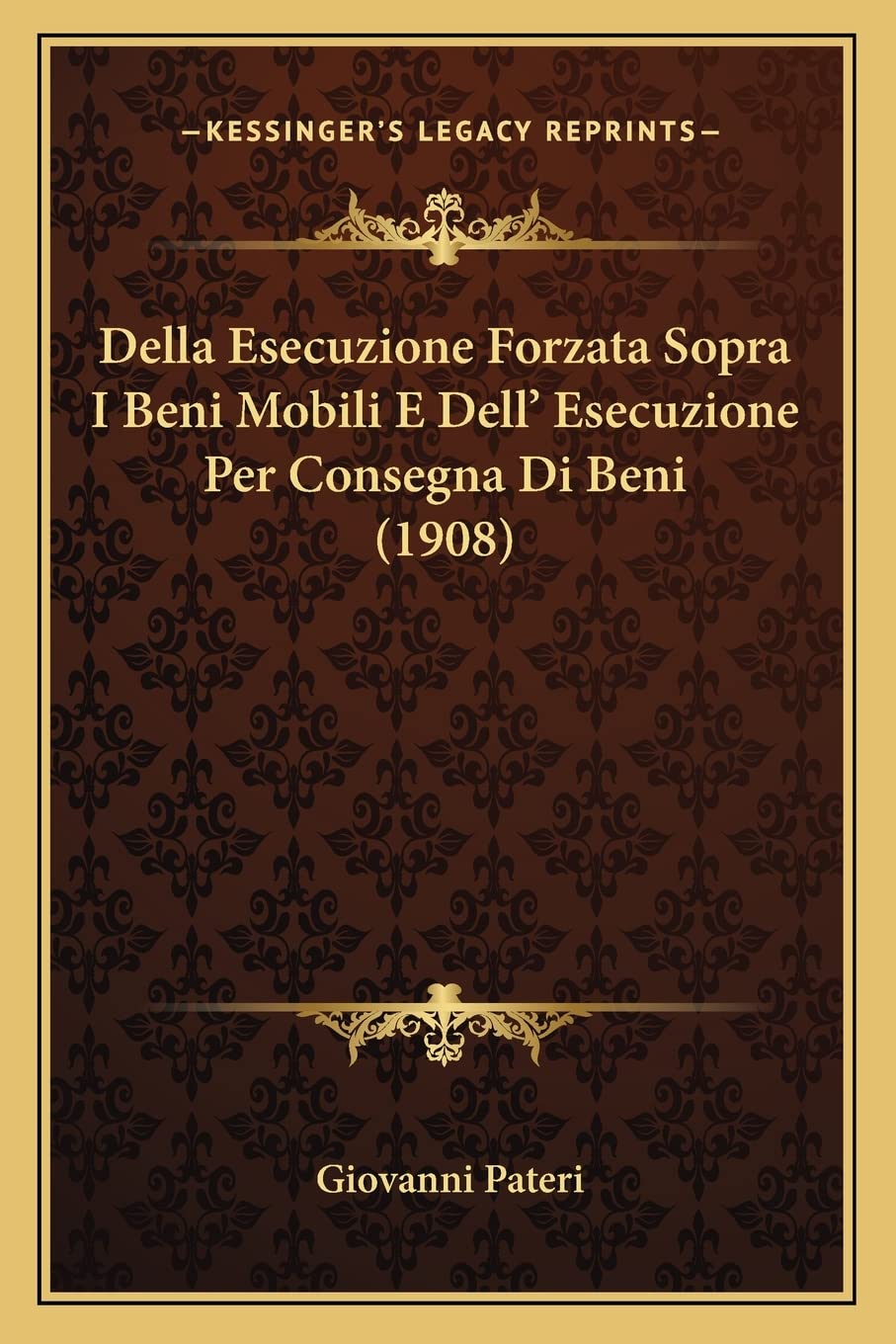 Della Esecuzione Forzata Sopra I Beni Mobili E Dell' Esecuzione Per Consegna Di Beni (1908)