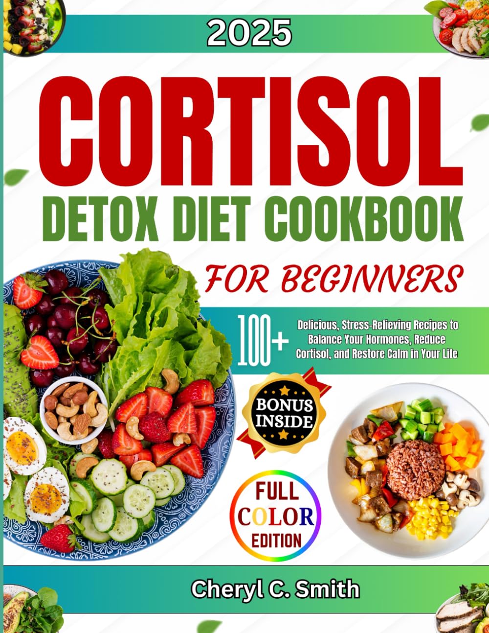 Cortisol Detox Diet Cookbook for Beginners: 100+ Delicious, Stress-Relieving Recipes to Balance Your Hormones, Reduce Cortisol, and Restore Calm in Your Life