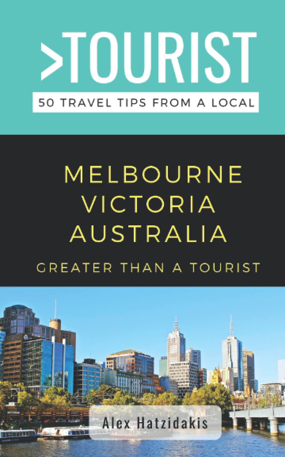 Greater Than a Tourist-Melbourne Victoria Australia: 50 Travel Tips from a Local: 12 (Greater Than a Tourist: Worldwide Travel Tips from Locals with ... Gems, Cultural Insights, and Authentic Exper)