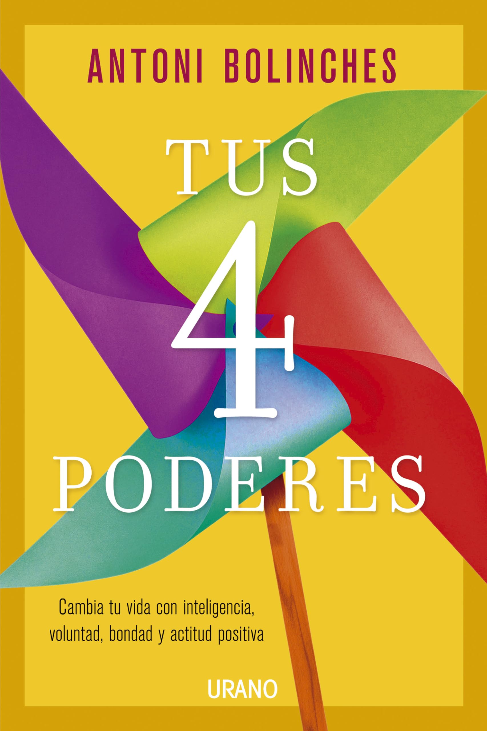 Tus 4 Poderes: Cambia tu vida con inteligencia voluntad, bondad y actitud positiva (Crecimiento personal)