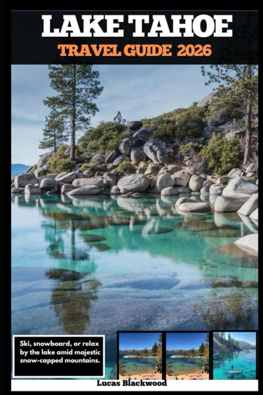 LAKE TAHOE TRAVEL GUIDE 2026: Ski, snowboard, or relax by the lake amid majestic snow-capped mountains (DESTINATION GUIDE TO GLOBAL TRAVELER)