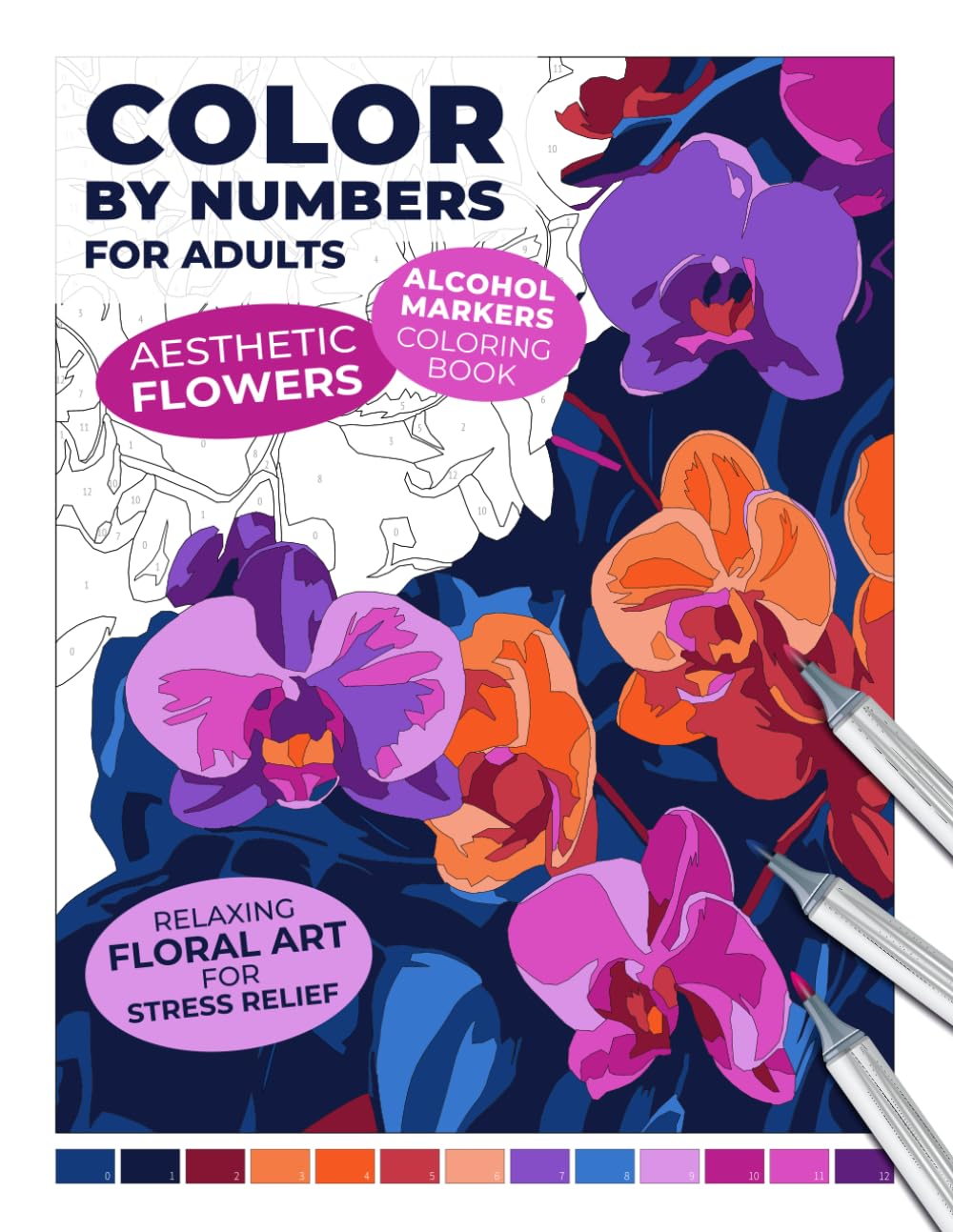 Color by Numbers for Adults | Aesthetic Flowers | Alcohol Markers Coloring Book | Relaxing Floral Art for Stress Relief (Color by Numbers for Adults: An Alcohol Marker Coloring Book)