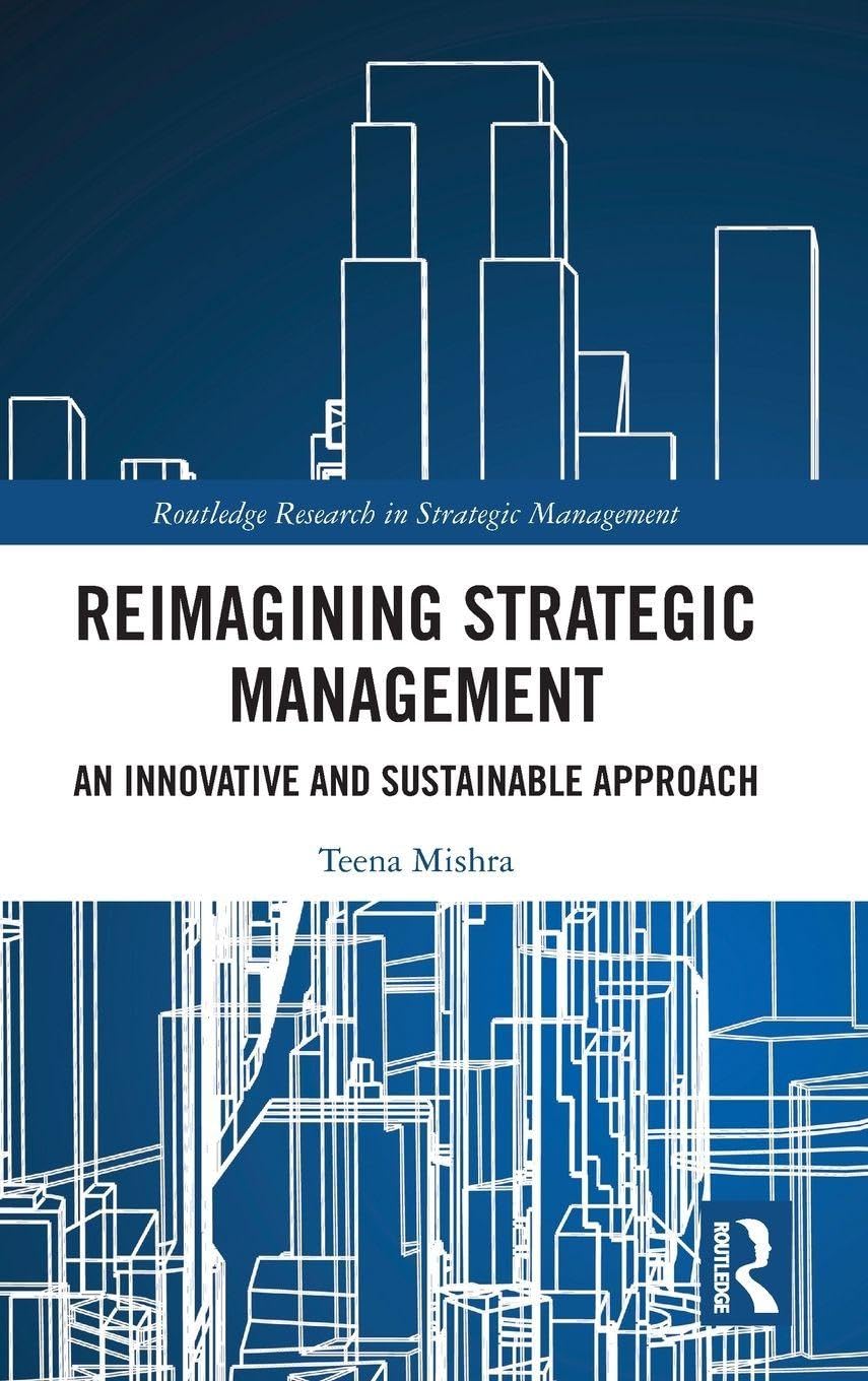 Reimagining Strategic Management: An Innovative and Sustainable Approach (Routledge Research in Strategic Management)