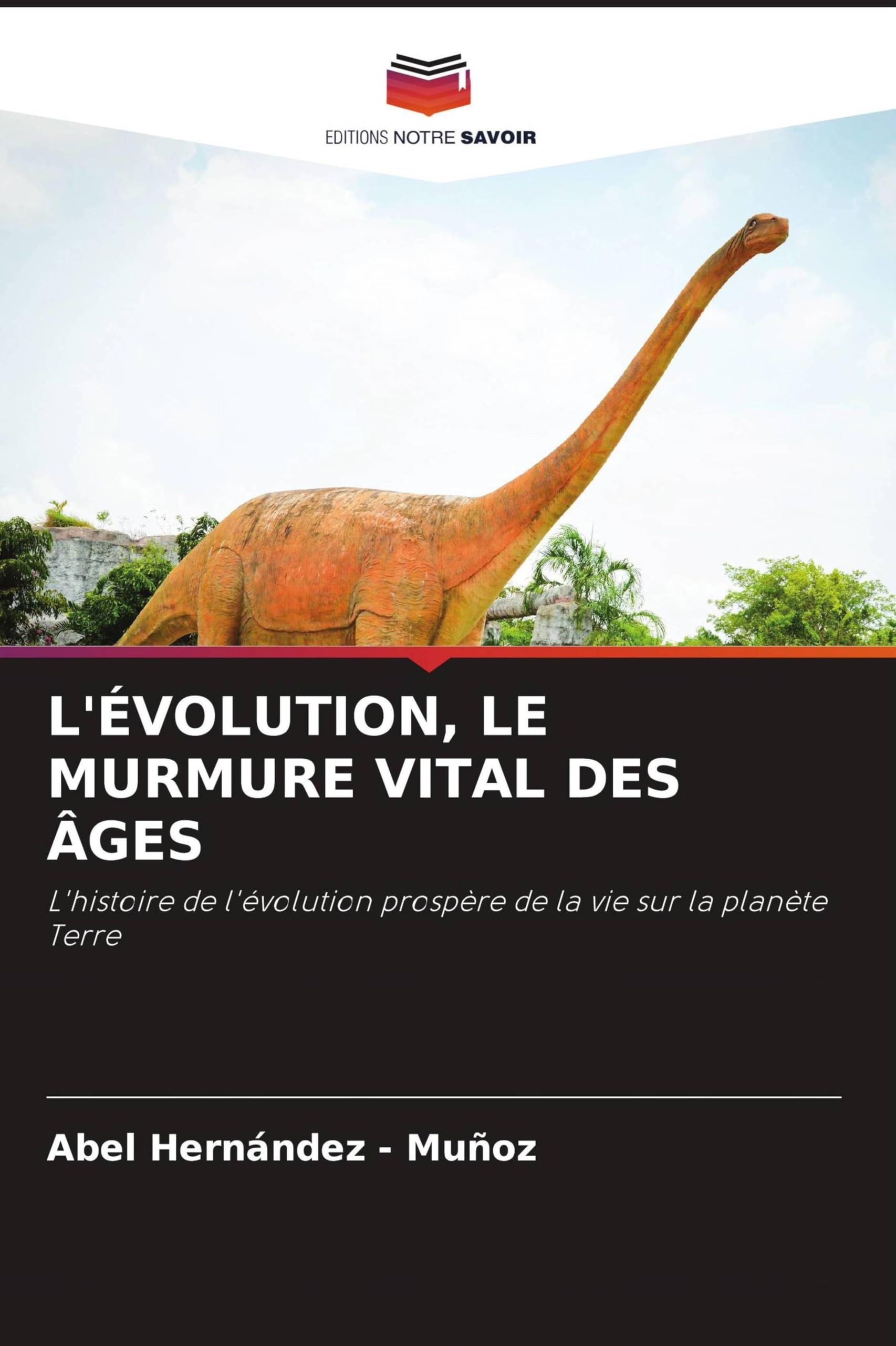 L'Évolution, Le Murmure Vital Des Âges: L'histoire de l'évolution prospère de la vie sur la planète Terre