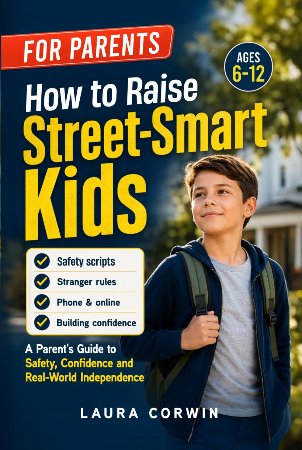 How to Raise Street-Smart Kids: A Parent’s Guide to Teaching Kids Safety, Boundaries, Good Judgment, and Real-World Confidence | Scripts for Ages 6–12