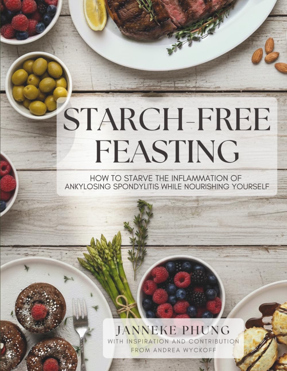 Starch-Free Feasting: How to Starve the Inflammation of Ankylosing Spondylitis While Nourishing Yourself (STANDARD COLOR VERSION)