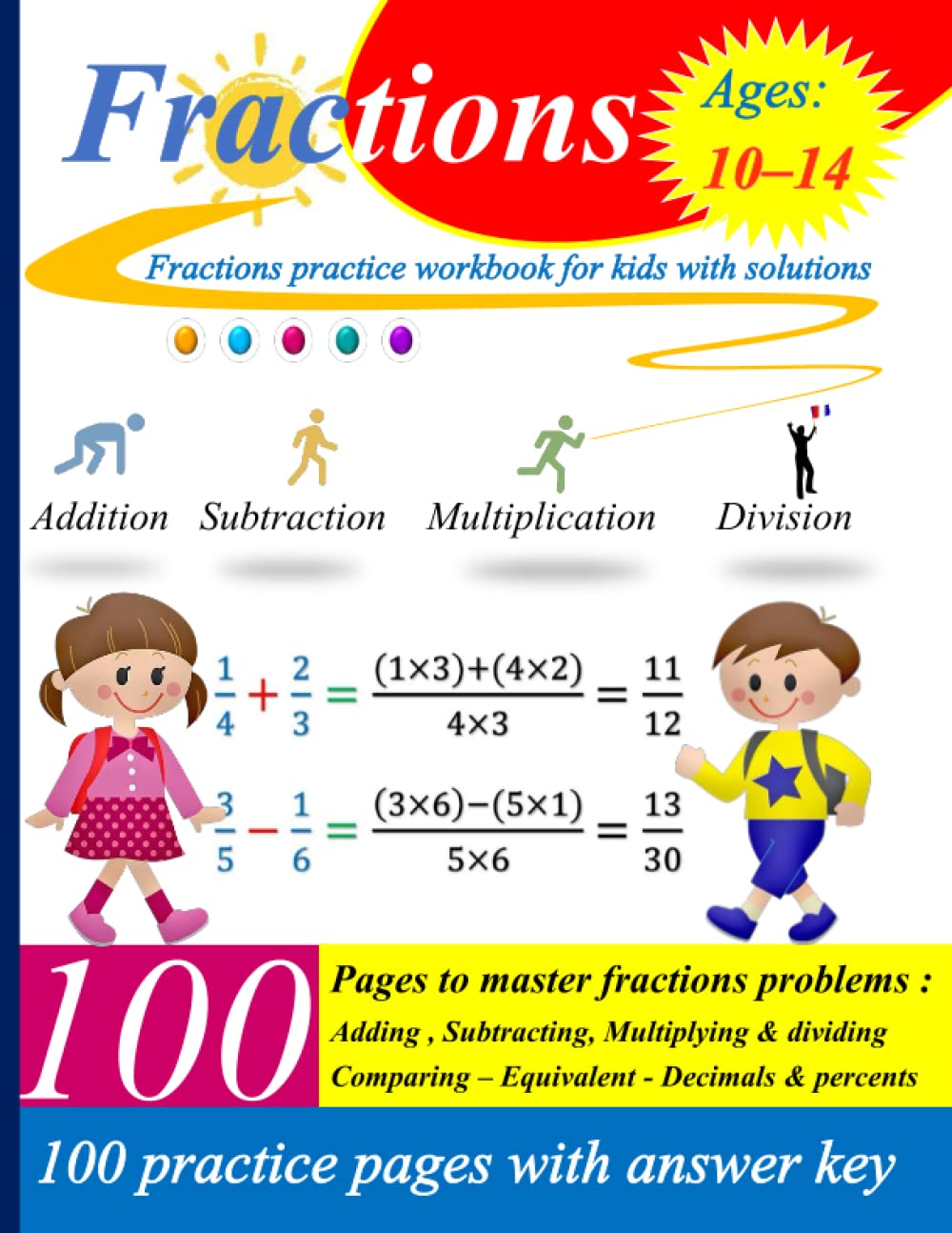 Fractions Workbook: Adding, Subtracting, Multiplying and Dividing - Comparing & Equivalent - decimals & percents: 100 practice pages with answer key