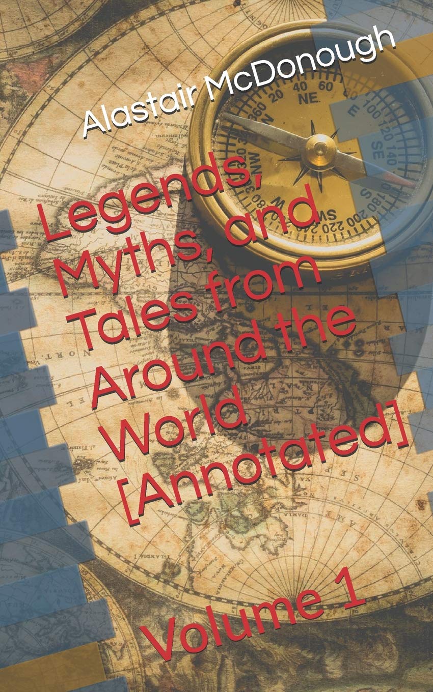 Legends, Myths, and Tales from Around the World [Annotated]