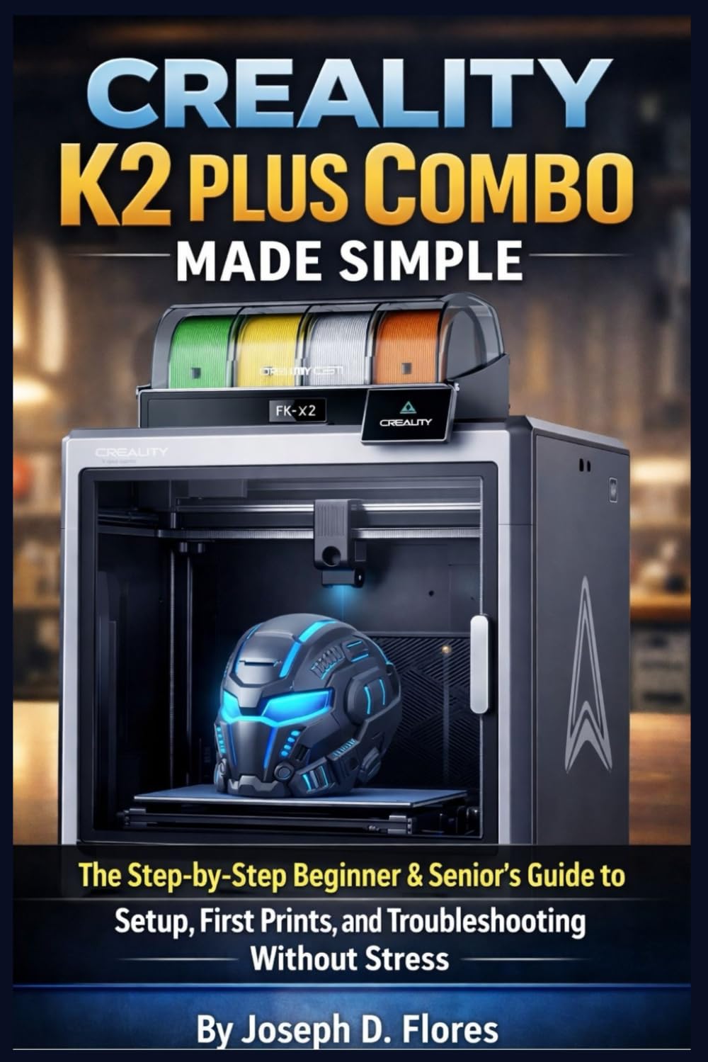 Creality K2 Plus Combo Made Simple: The Step-by-Step Beginner & Senior’s Guide to Setup, First Prints, and Troubleshooting Without Stress
