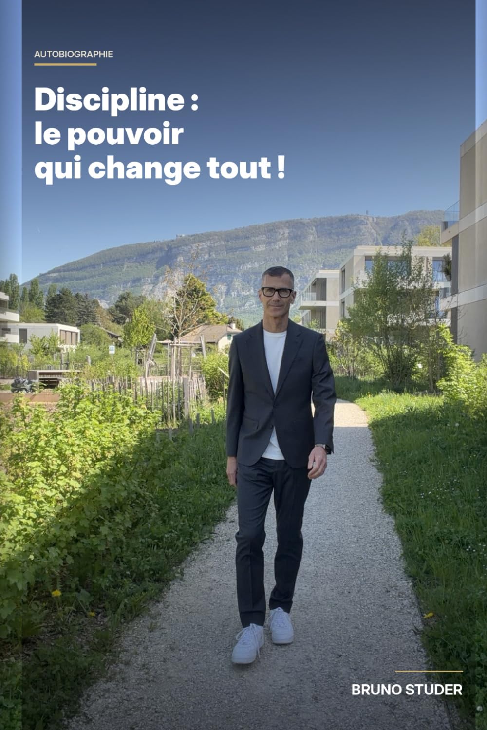 DISCIPLINE : LE POUVOIR QUI CHANGE TOUT Autobiographie – Bruno Studer