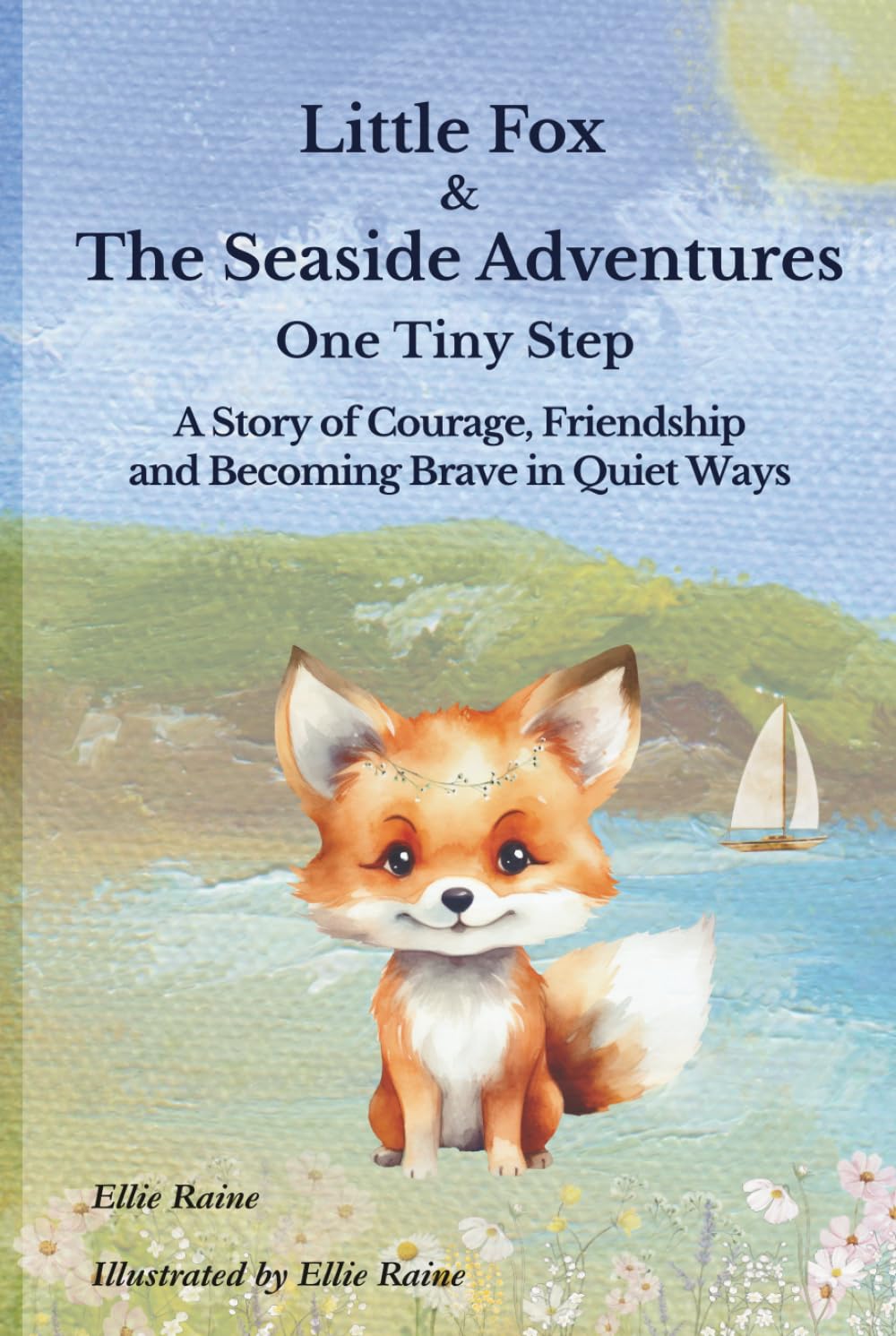 Little Fox & The Seaside Adventures: One Tiny Step | A Story of Courage, Friendship and Becoming Brave in Quiet Ways