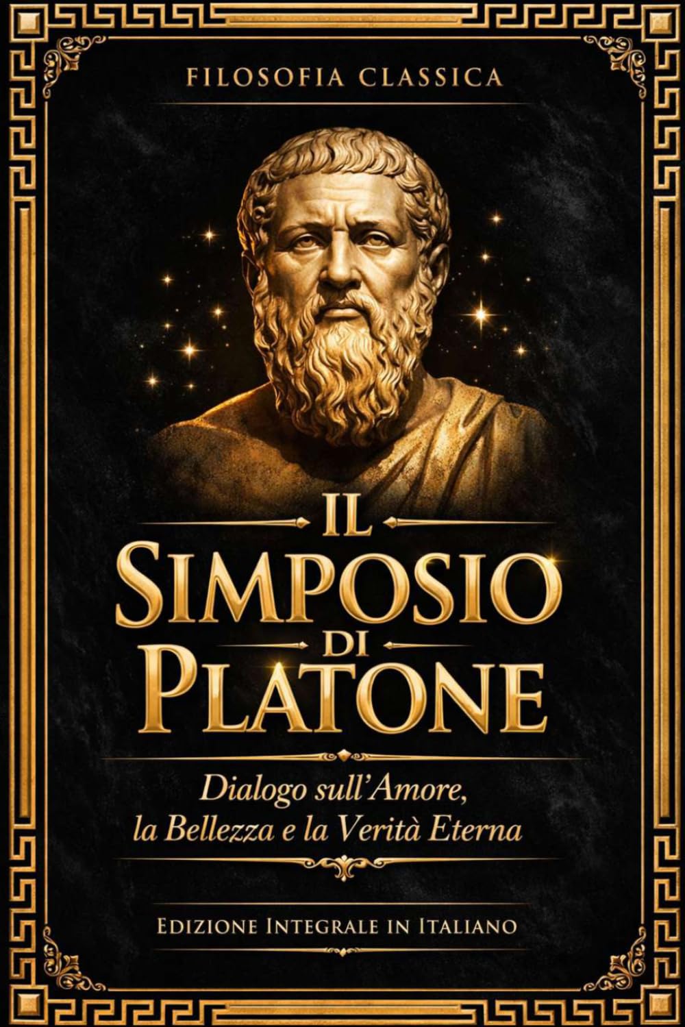 Il Simposio di Platone: Dialogo Completo sull’Amore e la Natura di Eros – Testo Filosofico Integrale dell’Antica Grecia con i Discorsi di Socrate, ... Bellezza, la Virtù e il Desiderio dell’Anima