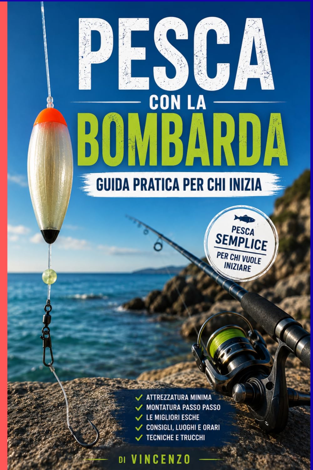 Pesca con la Bombarda: Guida pratica per principianti: tecnica, montatura, esche e pesci da catturare in mare