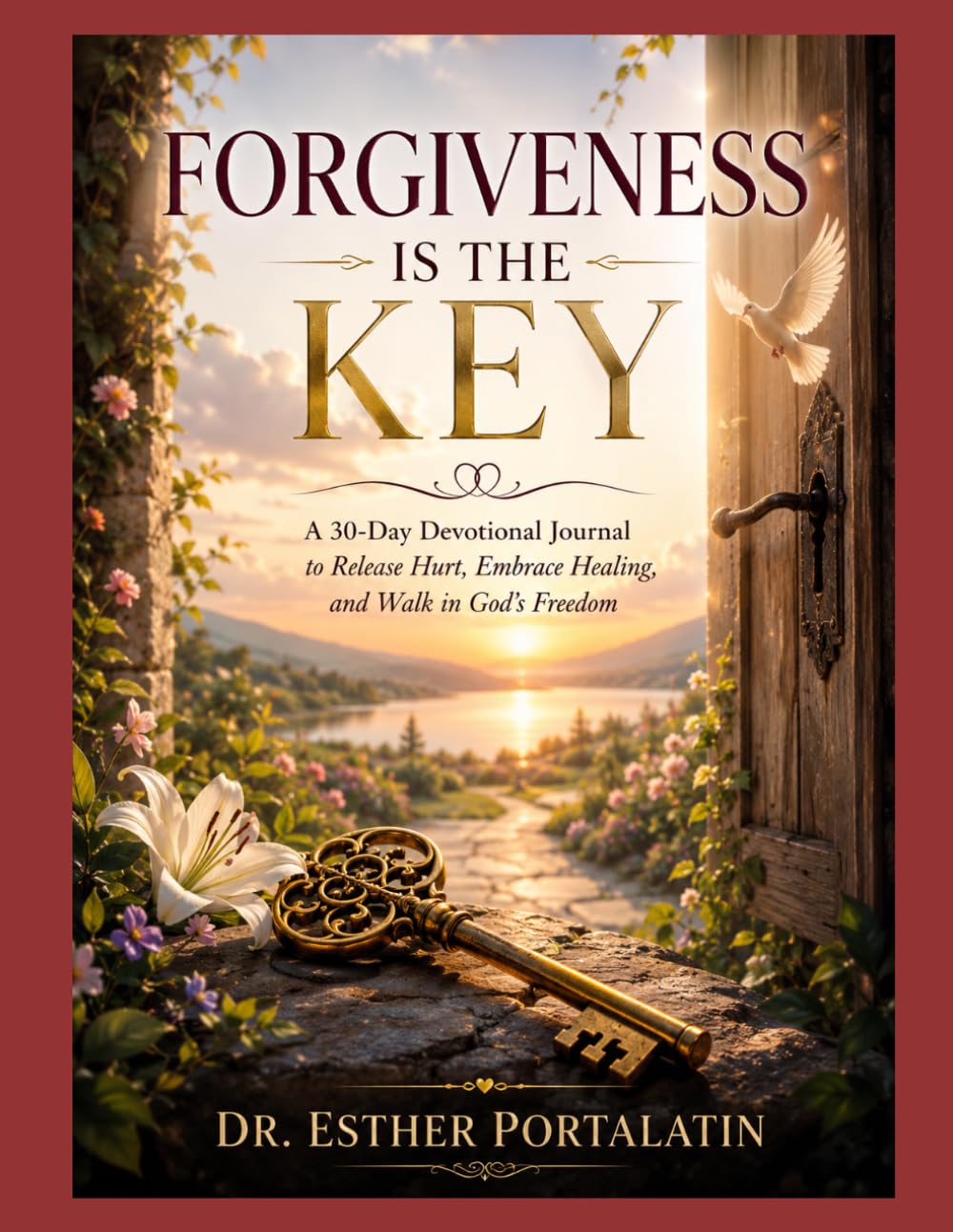 Forgiveness Is the Key: A 30-Day Devotional & Journaling Journey Toward Healing, Freedom, and Restoration Through Christ
