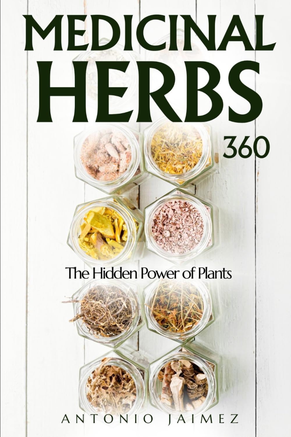 MEDICINAL HERBS 360: The Hidden Power of Plants (herbal remedies handbook, herbalism, herbalist, natural healing book, pressure point therapy)