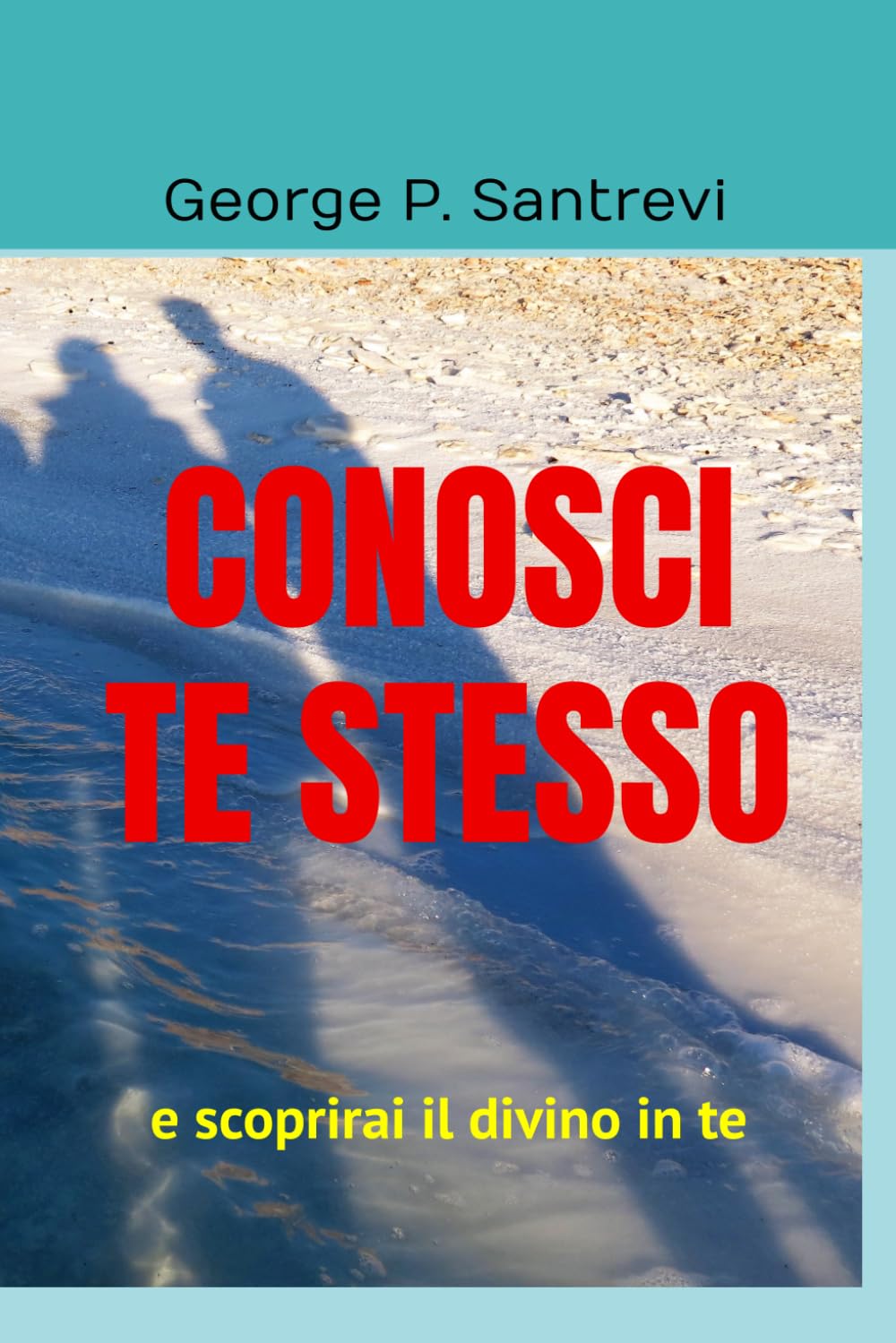 CONOSCI TE STESSO: (e scoprirai il divino in te)