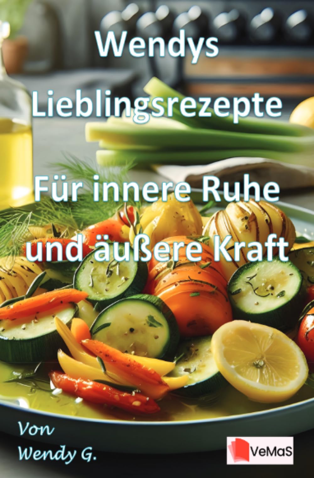 Wendys Lieblingsrezepte - Für innere Ruhe und äußere Kraft: 25 Rezepte für Winterruhe und neue Kraft