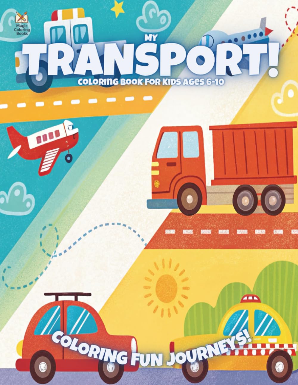 My Transport!: Coloring Book For Kids Ages 6-10 (Magic Coloring Books Collection)