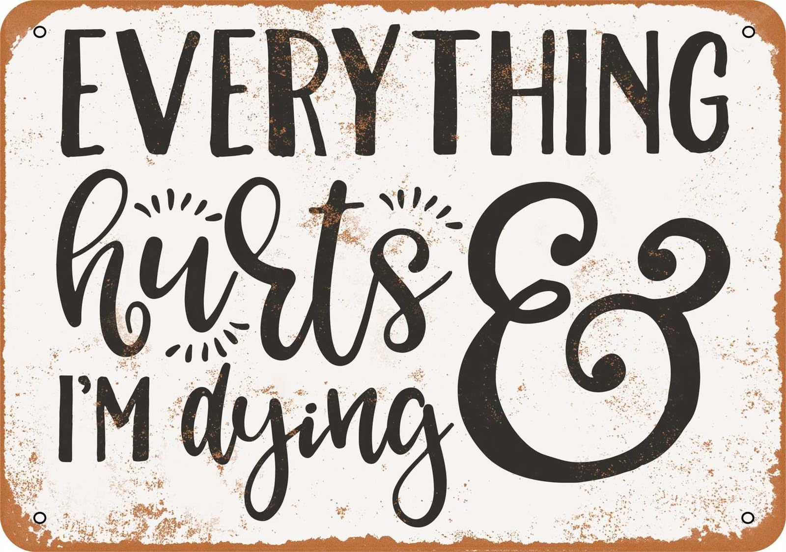 Metal Sign - Everything Hurts and I'm Dying - Vintage Look home decor