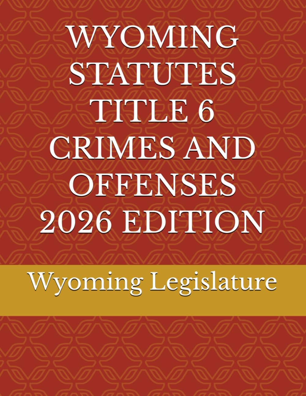 WYOMING STATUTES TITLE 6 CRIMES AND OFFENSES 2026 EDITION