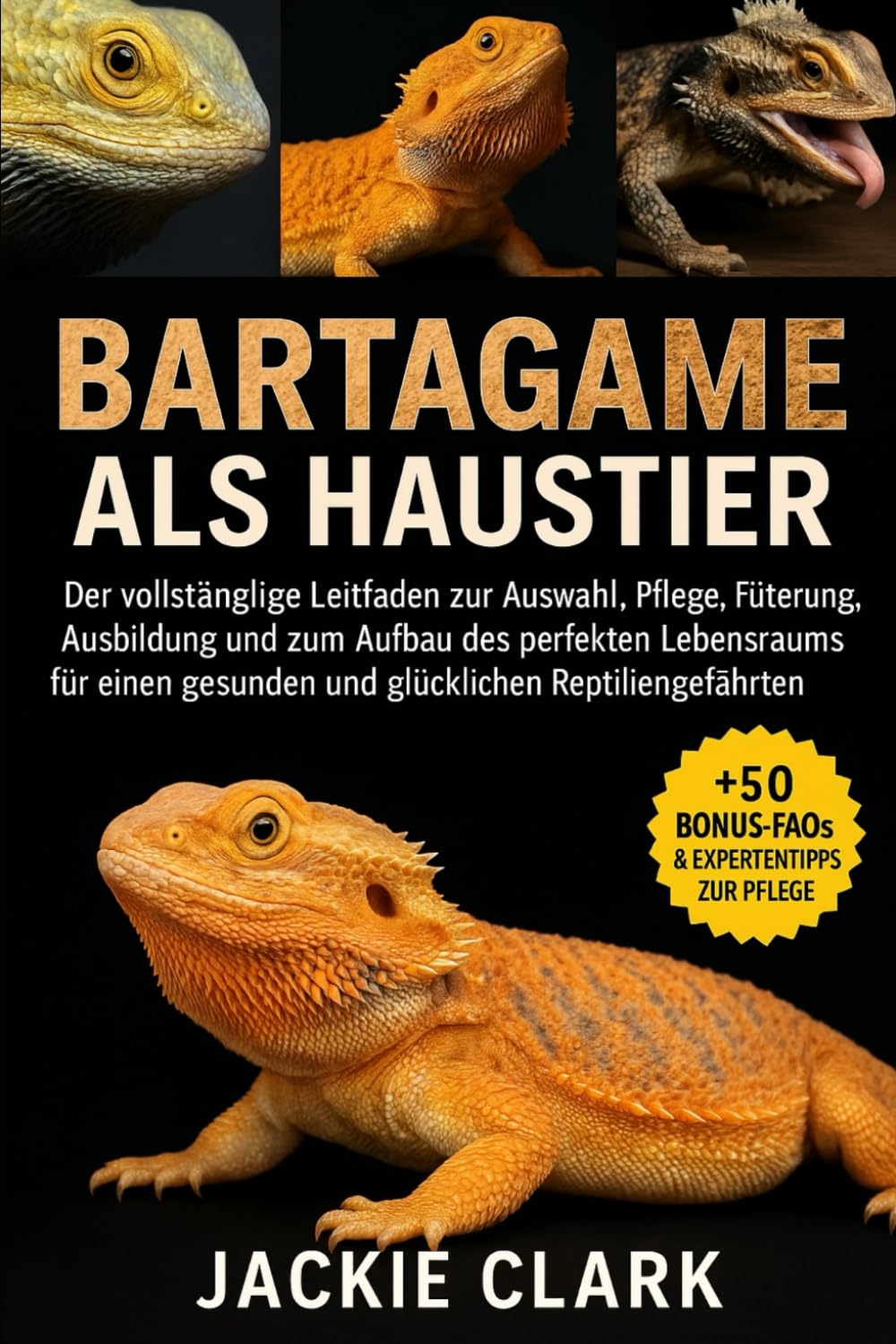 BARTAGAME ALS HAUSTIER: Der vollständige Leitfaden zur Auswahl, Pflege, Fütterung, Ausbildung und zum Aufbau des perfekten Lebensraums für einen gesunden und glücklichen Reptiliengefährten