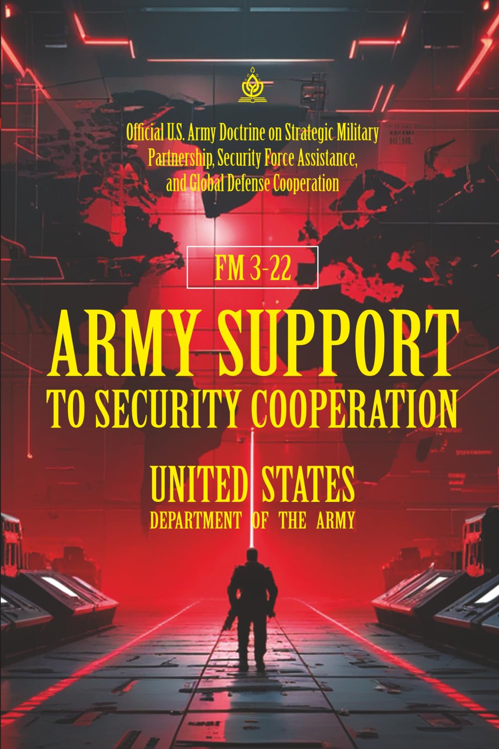 FM 3-22 Army Support to Security Cooperation: [Annotated] Strategic Military Partnership, Security Force Assistance, and Global Defense Cooperation