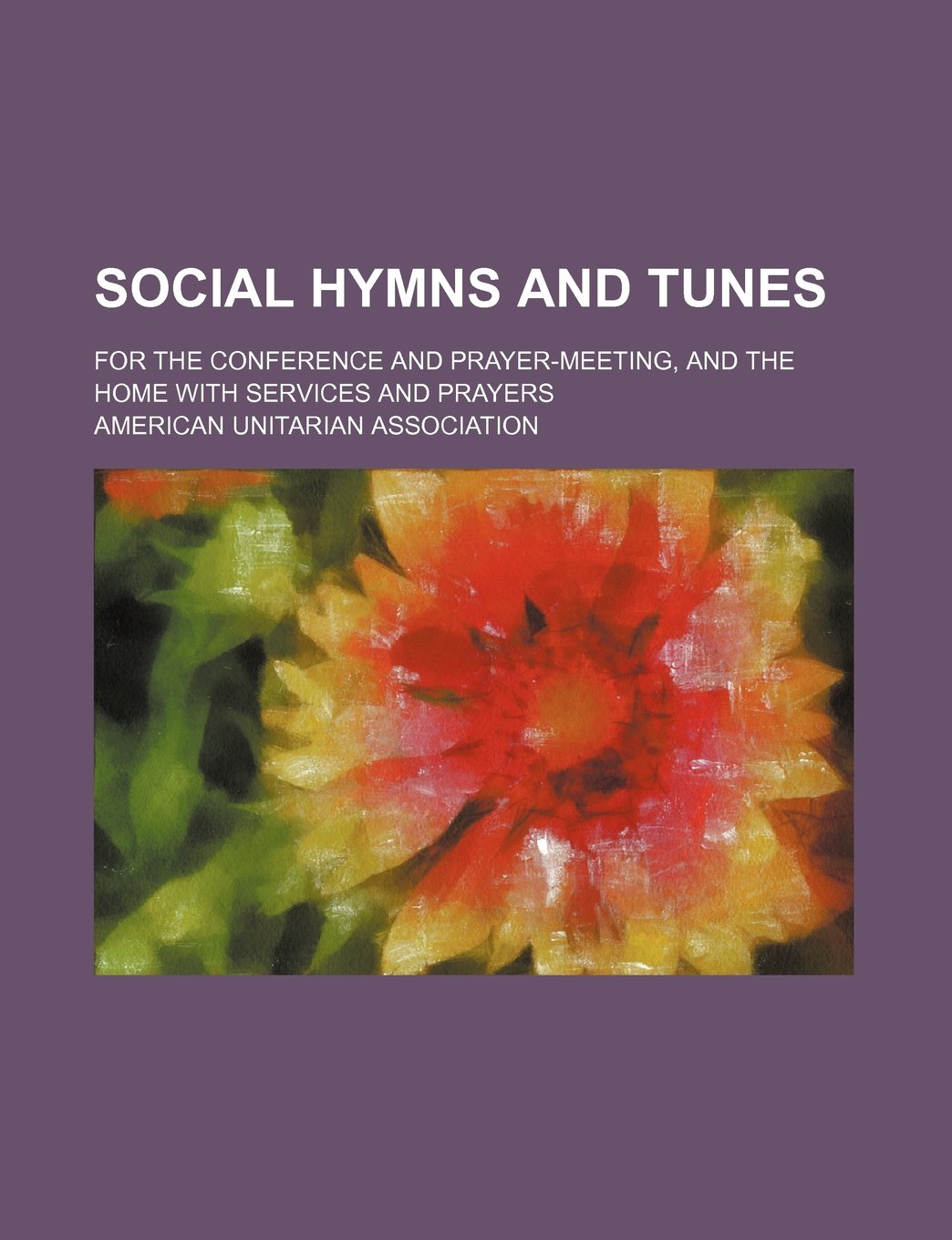 Social Hymns and Tunes; For the Conference and Prayer-Meeting, and the Home with Services and Prayers