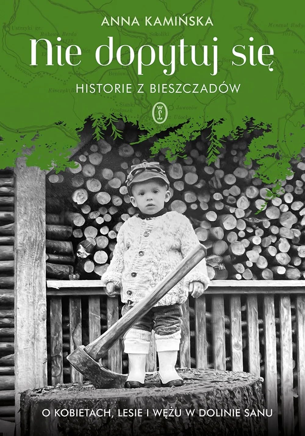 Nie dopytuj się. Historie z Bieszczadów: O kobietach, lesie i wężu w Dolinie Sanu