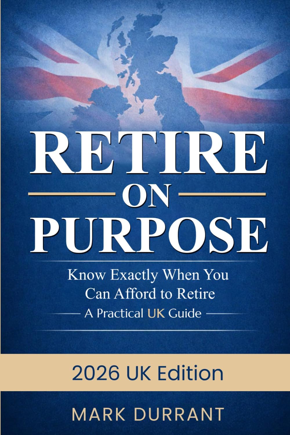 Retire on Purpose: Practical UK Guide to Knowing When You Can Afford to Stop Working and Start Living