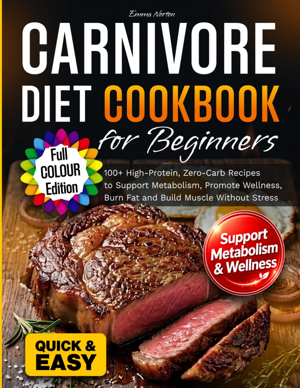Carnivore Diet Cookbook for Beginners: 100+ High-Protein, Zero-Carb Recipes to Support Metabolism, Promote Wellness, Burn Fat and Build Muscle Without Stress
