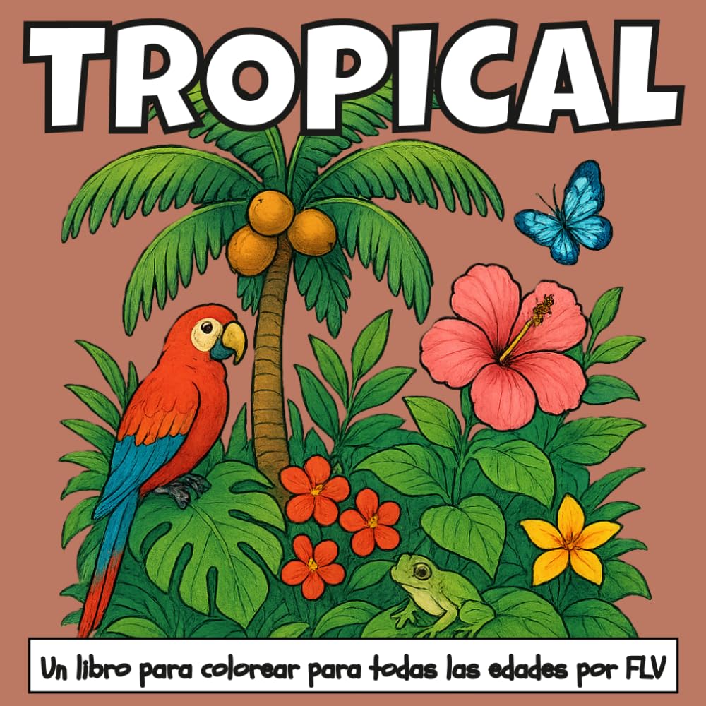 TROPICAL: Un LIBRO PARA COLOREAR para todas las edades. terapéutico, relajante, antiestrés y para reducir la ansiedad — ideal para la atención plena, ... e ilustraciones de alta calidad de FLV