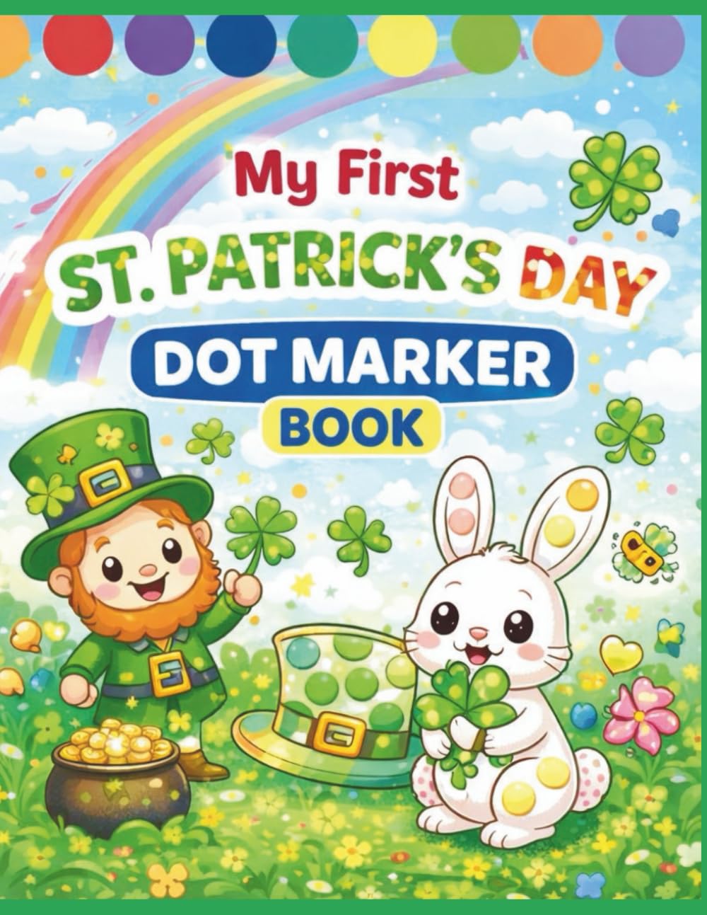 My First St. Patrick's Day Dot Marker Coloring Book: No Blarney! A St. Patrick’s Day Dot Marker Activity Book for Toddlers, Preschoolers, and Kids Ages 2–5