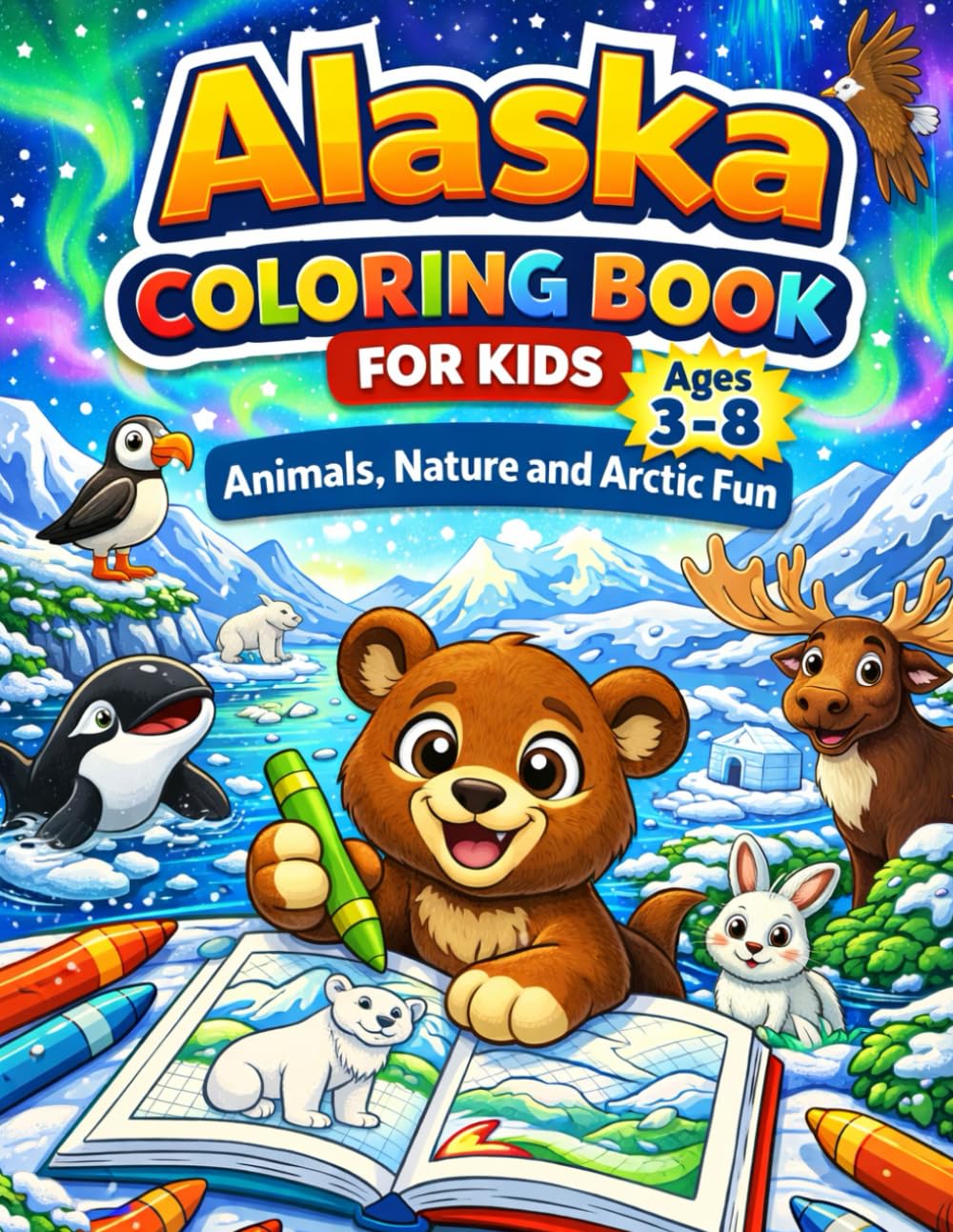 Alaska Coloring Book for Kids Ages 3–8: (A Fun and Educational Coloring Book Featuring Alaska Wildlife, Snowy Landscapes, and Nature Scenes for Young Children)