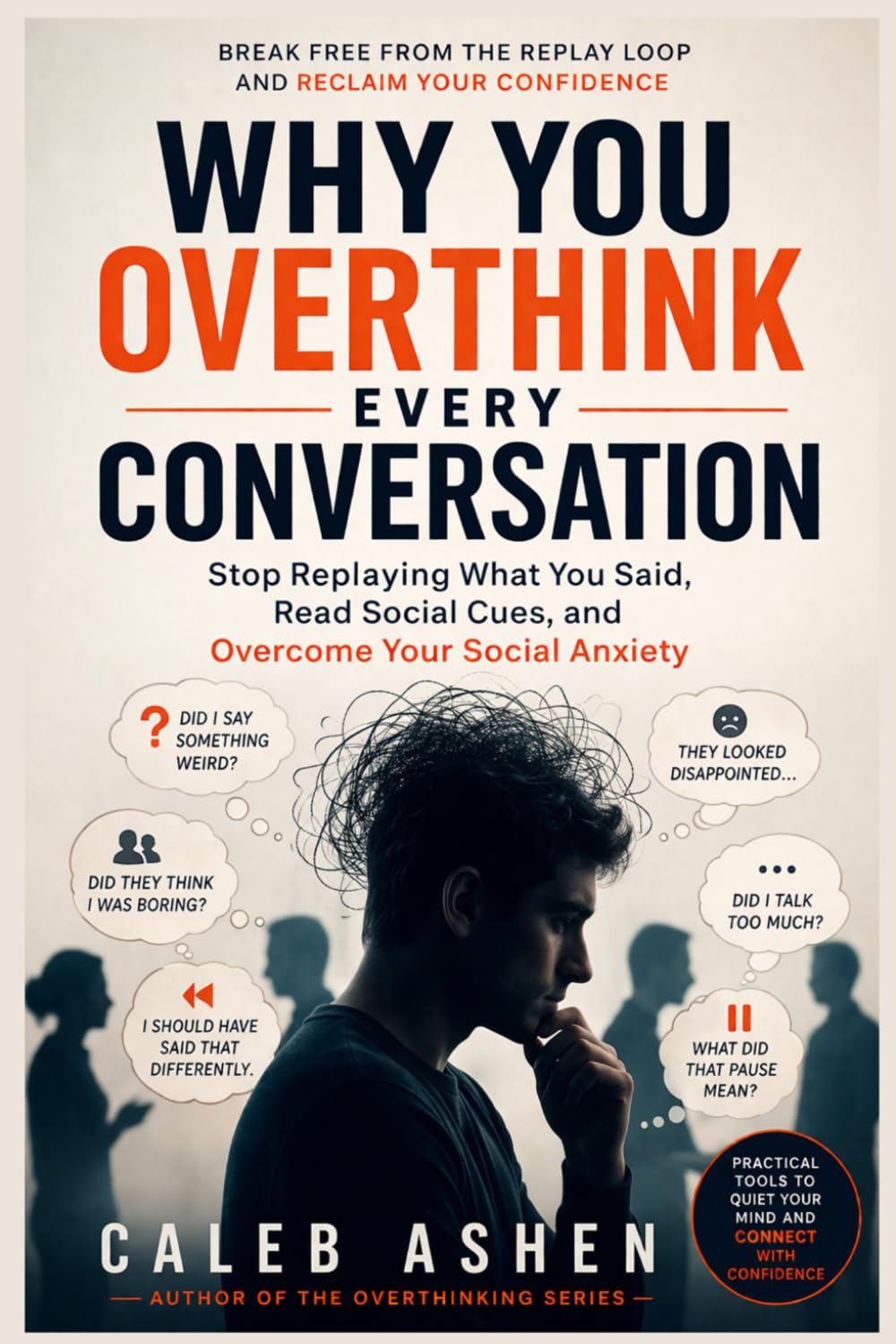 Why You Overthink Every Conversation: Stop Replaying Conversations and Quiet Social Anxiety