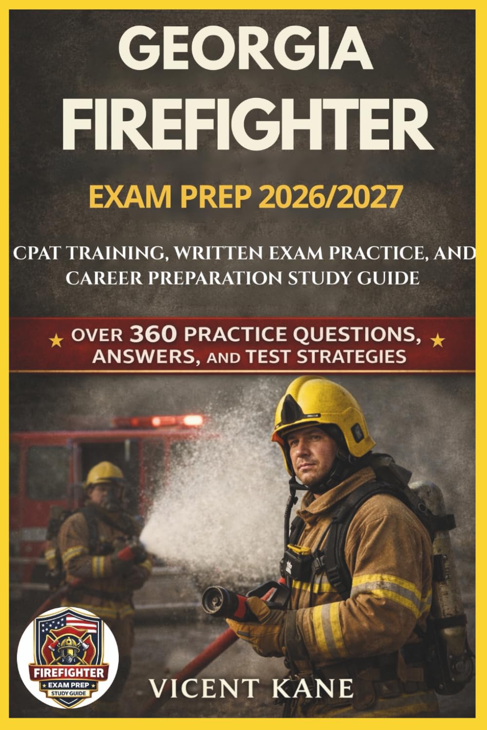 GEORGIA FIREFIGHTER EXAM PREP 2026/2027: CPAT Training, Written Exam Practice, and Career Preparation STUDY Guide