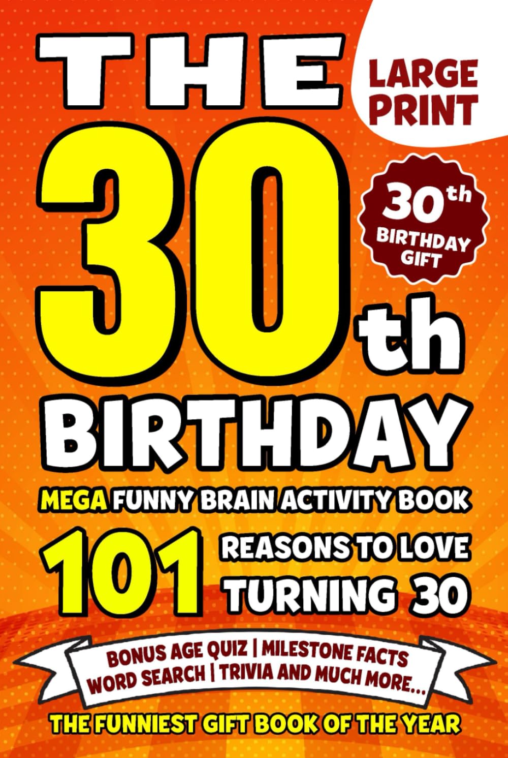 The Ultimate 30th Birthday Brain Activity Book: 101 Reasons Turning 30 Is Worth Celebrating | Fun Brain Activities, Puzzles & Trivia | A Thoughtful Birthday Gift