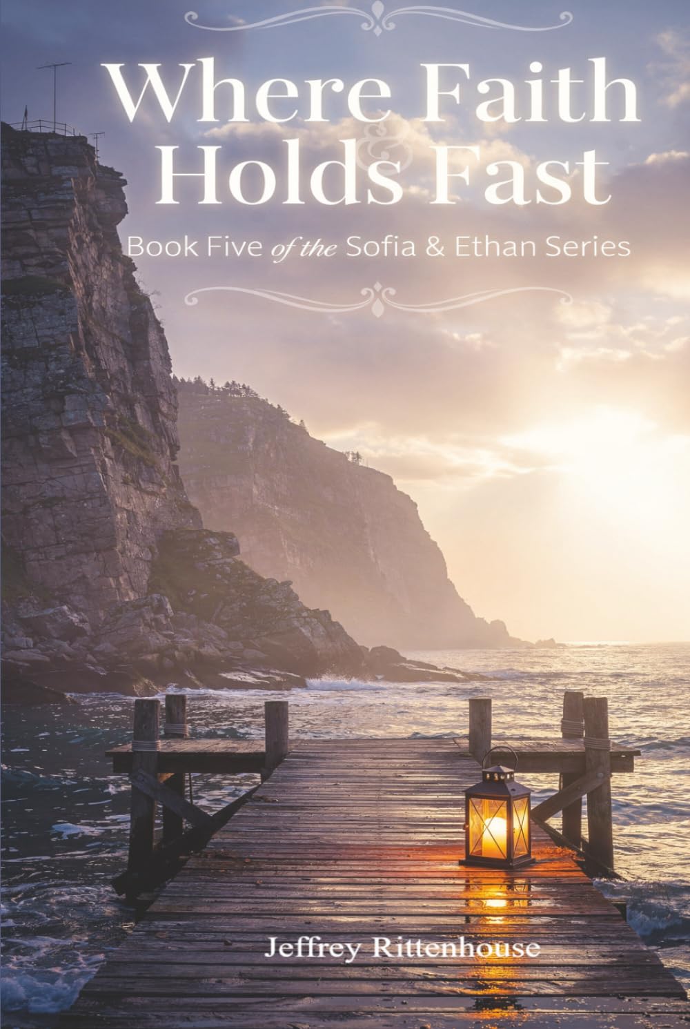 Where Faith Holds Fast: Book Five of the Sofia & Ethan Series (Sofia and Ethan Novel Series)
