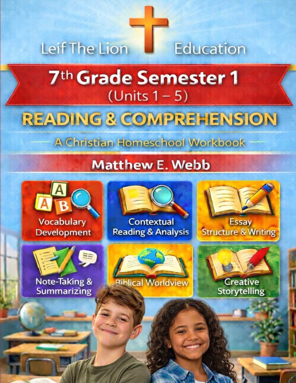 7th Grade Reading and Comprehension - Semester 1 Units (1 - 6): A Christian Homeschool Workbook (Grades 3 - 12th Reading and Comprehension Semesters 1-2)