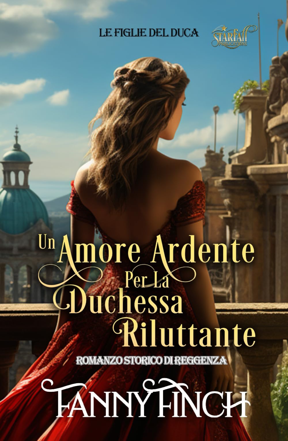 Un Amore Ardente Per La Duchessa Riluttante: Romanzo Storico Di Reggenza (Le Figlie del Duca)