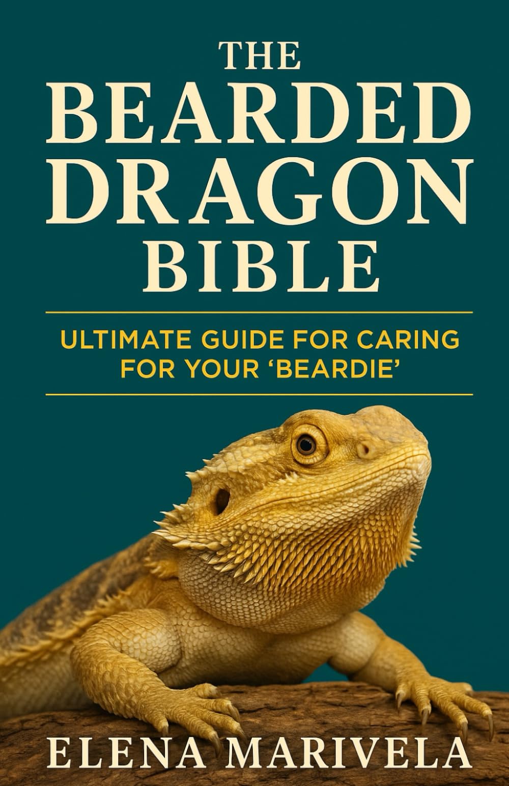 The Bearded Dragon Bible: The Complete Bearded Dragon Care Guide for Beginners and Experts — Terrarium Setup, Feeding, Handling, Behavior, and Health Solutions for Every Stage of Life