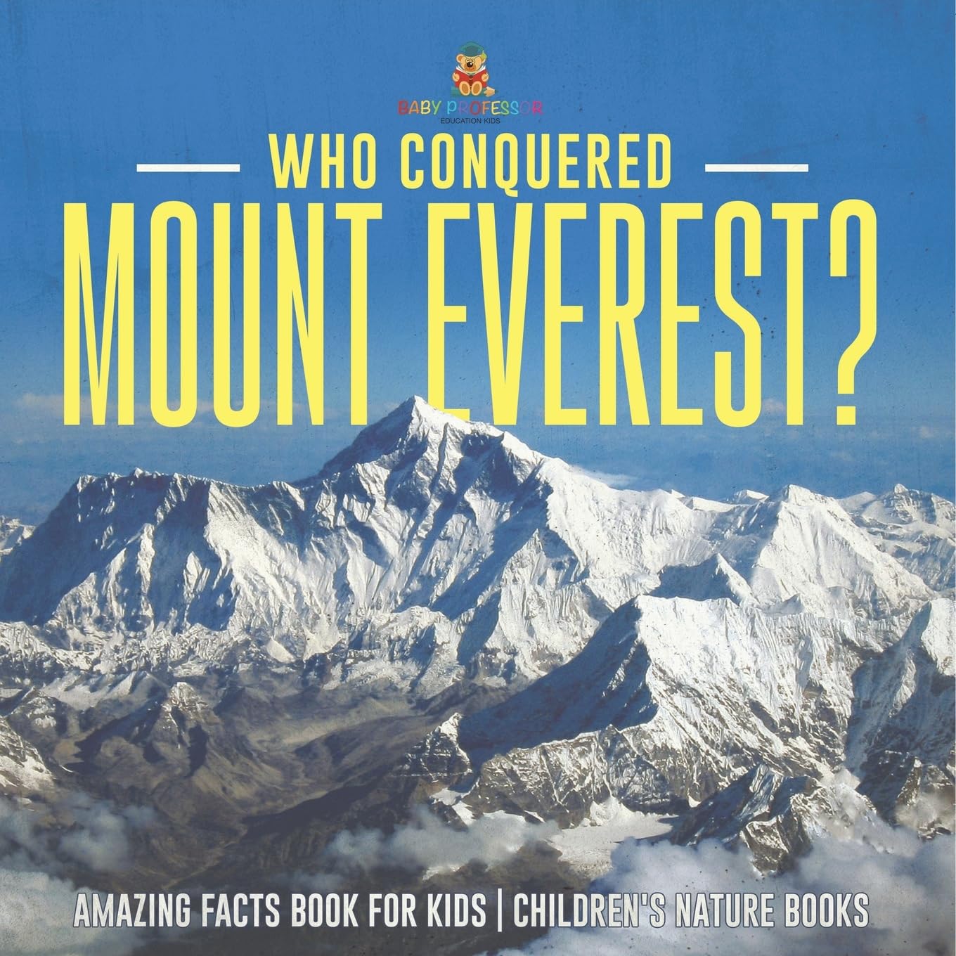 Who Conquered Mount Everest? Amazing Facts Book for Kids Children's Nature Books