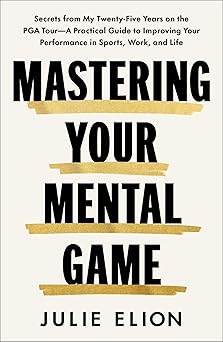 Mastering Your Mental Game: Secrets from My Twenty-Five Years on the PGA Tour―A Practical Guide to Improving Your Performance in Sports, Work, and Life book cover